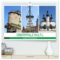 OBERPFALZ KULT.L - Urlaub in Nord-Bayern (hochwertiger Premium Wandkalender 2025 DIN A2 quer), Kunstdruck in Hochglanz