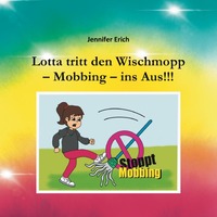 Lotta tritt den Wischmopp – Mobbing – ins Aus!!!