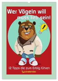 Vorderes Coverbild Wer Vögeln will muss lieb sein! 12 Tipps die zum Erfolg führen (Wandkalender 2025 DIN A2 hoch), CALVENDO Monatskalender