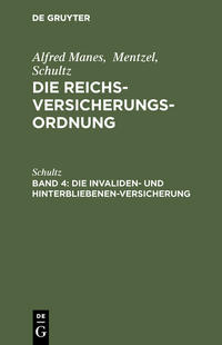 Alfred Manes; Mentzel; Schultz: Die Reichsversicherungsordnung / Die Invaliden- und Hinterbliebenen-Versicherung