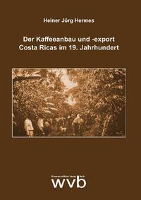 Der Kaffeeanbau und -export Costa Ricas im 19. Jahrhundert