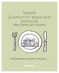 Das große "Essen statt vergessen" Kochbuch der alten Sorten und Nutztiere