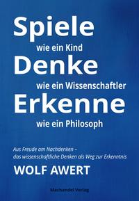 Spiele wie ein Kind – Denke wie ein Wissenschaftler – Erkenne wie ein Philosoph