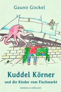 Kuddel Körner und die Kinder vom Fischmarkt