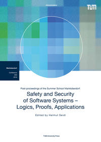 Post-proceedings of the Summer School Marktoberdorf: Safety and Security of Software Systems - Logics, Proofs, Applications