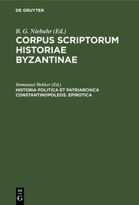 Corpus scriptorum historiae Byzantinae / Historia politica et patriarchica Constantinopoleos. Epirotica