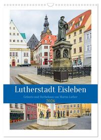 Lutherstadt Eisleben (Wandkalender 2026 DIN A3 hoch), CALVENDO Monatskalender