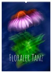 Floraler Tanz (Wandkalender 2026 DIN A2 hoch), CALVENDO Monatskalender