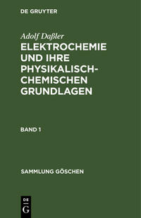 Adolf Daßler: Elektrochemie und ihre physikalisch-chemischen Grundlagen / Adolf Daßler: Elektrochemie und ihre physikalisch-chemischen Grundlagen. Band 1