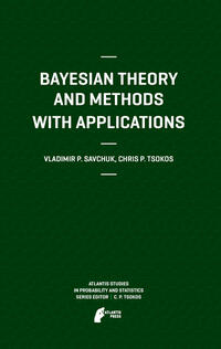 Bayesian Theory and Methods with Applications