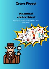 Knallhart recherchiert - Geheimdokumente aus dem Archiv eines Starreporters