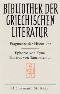 Die Fragmente der Historiker: Ephoros von Kyme und Timaios von Tauromenion