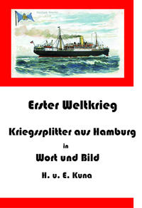 Erster Weltkrieg - Kriegssplitter aus Hamburg in Wort und Bild