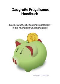 Das große Frugalismus Handbuch - durch einfaches Leben und Sparsamkeit in die finanzielle Unabhängigkeit