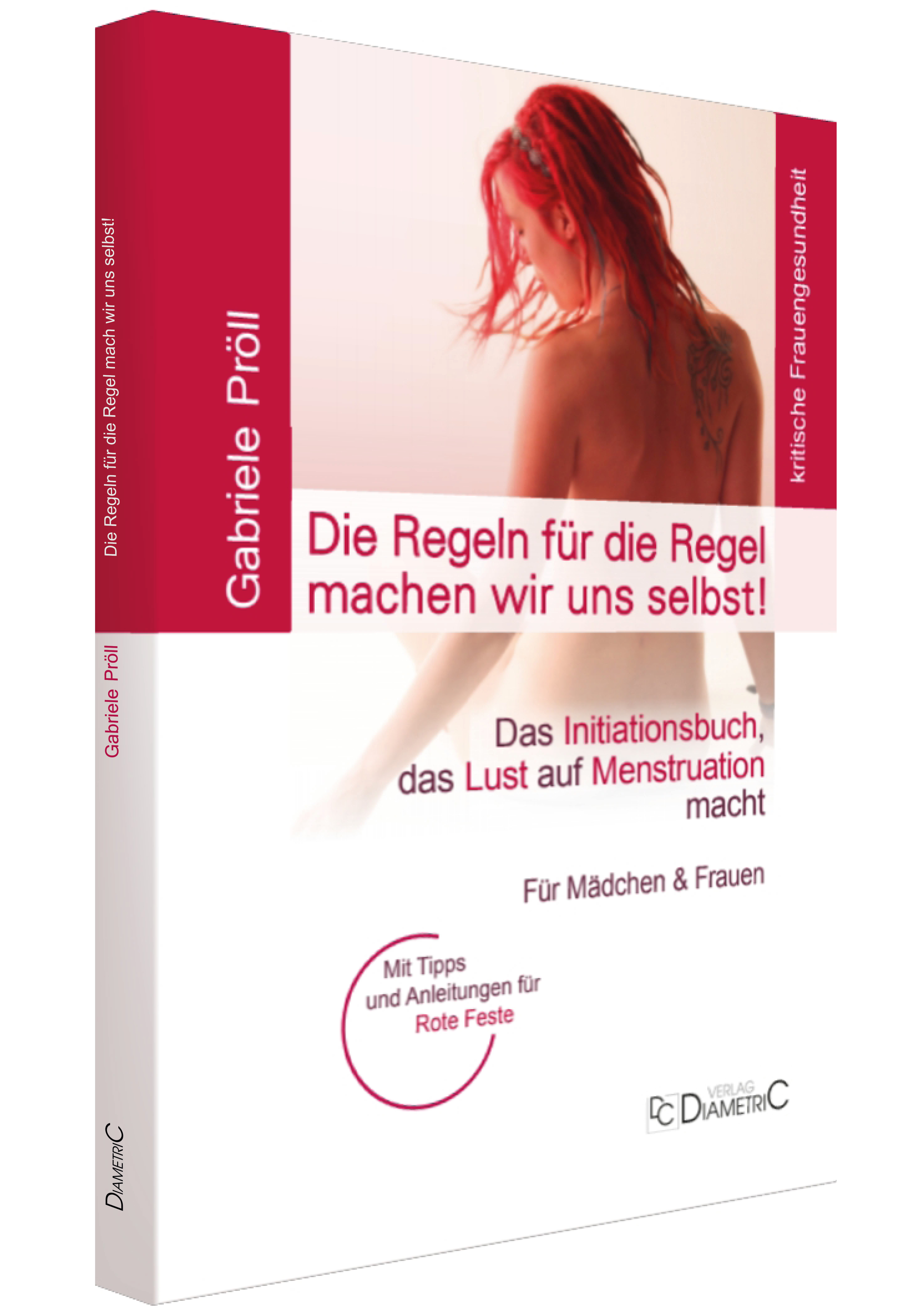 Die Regeln für die Regel machen wir uns selbst! Das Initiationsbuch, das Lust auf Menstruation macht