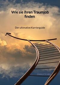 Vorderes Coverbild Wie sie ihren Traumjob finden - Der ultimative Karrierguide