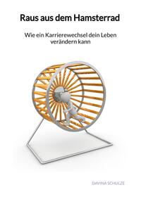 Raus aus dem Hamsterrad - Wie ein Karrierewechsel dein Leben verändern kann