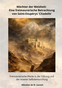 Wächter der Weisheit: Eine freimaurerische Betrachtung von Saint-Exupérys 'Citadelle'