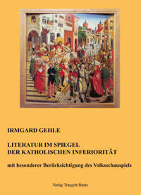 Literatur im Spiegel der Katholischen Inferiorität mit besonderer Berücksichtigung des Volksschauspiels