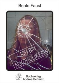 Ich bin Alkoholikerin