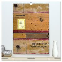 Holz in alten Verbindungen (hochwertiger Premium Wandkalender 2026 DIN A2 hoch), Kunstdruck in Hochglanz