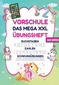 Das MEGA XXL Vorschule Übungsheft für Mädchen – Buchstaben, Zahlen & Schwungübungen mit Einhörnern