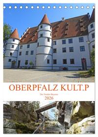 OBERPFALZ KULT.P - Der Norden Bayerns (Tischkalender 2026 DIN A5 hoch), CALVENDO Monatskalender