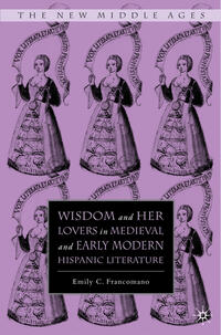 Vorderes Coverbild Wisdom and Her Lovers in Medieval and Early Modern Hispanic Literature
