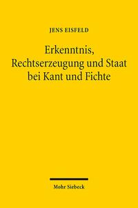 Erkenntnis, Rechtserzeugung und Staat bei Kant und Fichte