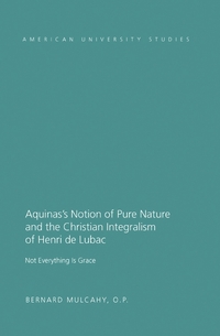Vorderes Coverbild Aquinas’s Notion of Pure Nature and the Christian Integralism of Henri de Lubac