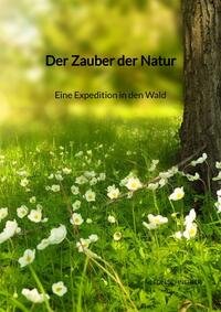 Der Zauber der Natur - Eine Expedition in den Wald