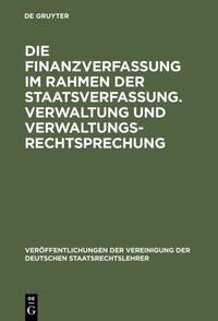 Vorderes Coverbild Die Finanzverfassung im Rahmen der Staatsverfassung. Verwaltung und Verwaltungsrechtsprechung