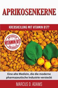 Aprikosenkerne – Krebsheilung mit Vitamin B17?