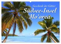 Südsee-Insel Mo'orea (Wandkalender 2025 DIN A2 quer), CALVENDO Monatskalender