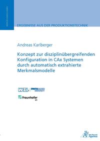 Konzept zur disziplinübergreifenden Konfiguration in CAx Systemen durch automatisch extrahierte Merkmalsmodelle