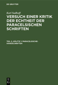 Karl Sudhoff: Versuch einer Kritik der Echtheit der Paracelsischen Schriften / Paracelsische-Handschriften