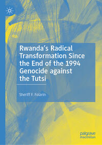Vorderes Coverbild Rwanda’s Radical Transformation Since the End of the 1994 Genocide against the Tutsi
