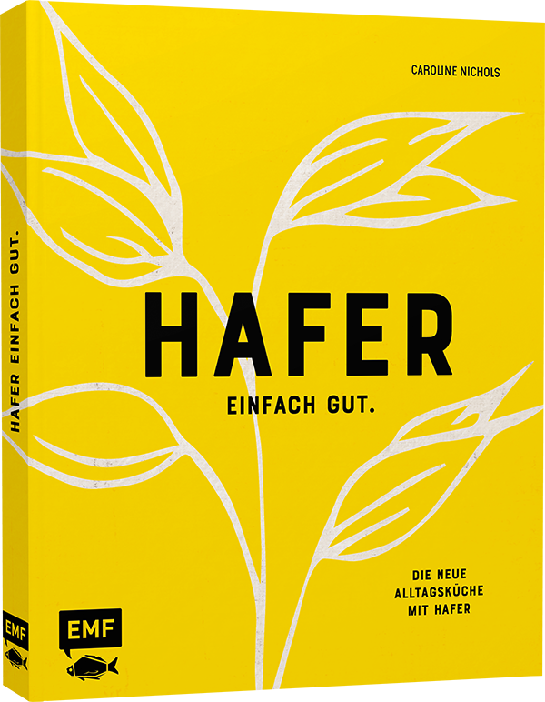 Hafer – Einfach gut. Die neue Alltagsküche mit Hafer