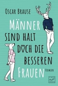 Männer sind halt doch die besseren Frauen