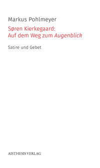 Søren Kierkegaard: Auf dem Weg zum Augenblick