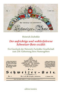 Heinrich Zschokke: Der aufrichtige und wohlerfahrene Schweizerbote erzählt. Ein Geschenk der Heinrich-Zschokke-Gesellschaft zum 250. Geburtstag ihres Namengebers. Herausgegeben, ausgewählt, kommentiert und mit einem Nachwort versehen von Holger Böning