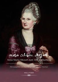 Vorderes Coverbild mater celeberr. Mozart. Anna Maria Mozart zum 300. Geburtstag