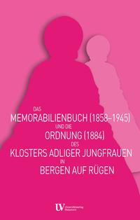 Das Memorabilienbuch (1858-1945) und die Ordnung (1884) des Klosters adliger Jungfrauen in Bergen auf Rügen