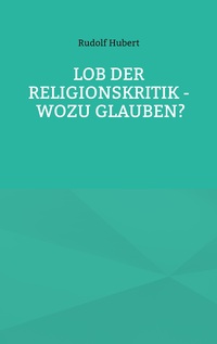 Vorderes Coverbild Lob der Religionskritik - Wozu glauben?