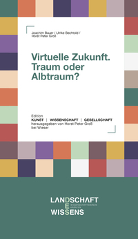 Virtuelle Zukunft. Traum oder Albtraum?