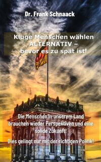 Kluge Menschen wählen ALTERNATIV - Bevor es zu spät ist!