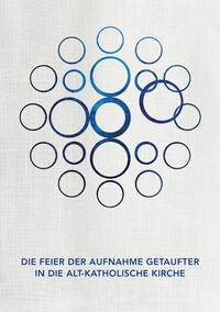 Die Feier der Aufnahme Getaufter in die Alt-Katholische Kirche