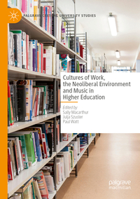 Cultures of Work, the Neoliberal Environment and Music in Higher Education
