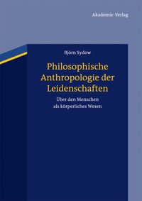 Philosophische Anthropologie der Leidenschaften