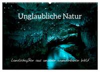 Unglaubliche Natur - Landschaften aus unserer wunderbaren Welt (Wandkalender 2026 DIN A2 quer), CALVENDO Monatskalender